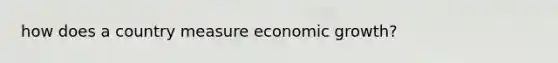 how does a country measure economic growth?