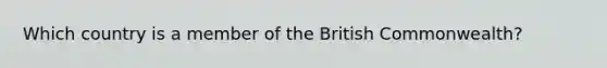 Which country is a member of the British Commonwealth?