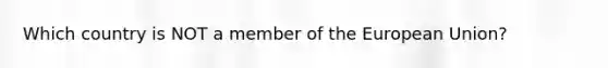 Which country is NOT a member of the European Union?