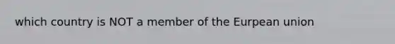 which country is NOT a member of the Eurpean union