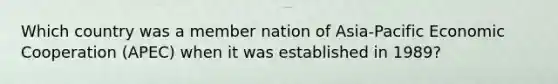 Which country was a member nation of Asia-Pacific Economic Cooperation (APEC) when it was established in 1989?