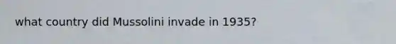 what country did Mussolini invade in 1935?
