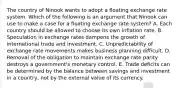 The country of Ninook wants to adopt a floating exchange rate system. Which of the following is an argument that Ninook can use to make a case for a floating exchange rate system? A. Each country should be allowed to choose its own inflation rate. B. Speculation in exchange rates dampens the growth of international trade and investment. C. Unpredictability of exchange rate movements makes business planning difficult. D. Removal of the obligation to maintain exchange rate parity destroys a government's monetary control. E. Trade deficits can be determined by the balance between savings and investment in a country, not by the external value of its currency.