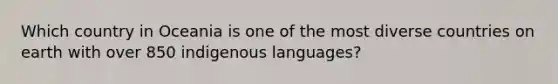 Which country in Oceania is one of the most diverse countries on earth with over 850 indigenous languages?