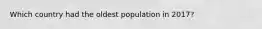 Which country had the oldest population in 2017?