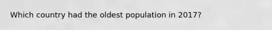 Which country had the oldest population in 2017?