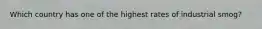 Which country has one of the highest rates of industrial smog?