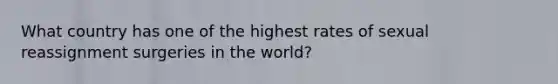 What country has one of the highest rates of sexual reassignment surgeries in the world?