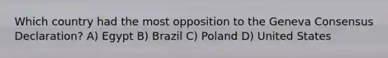 Which country had the most opposition to the Geneva Consensus Declaration? A) Egypt B) Brazil C) Poland D) United States