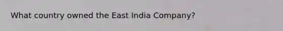 What country owned the East India Company?