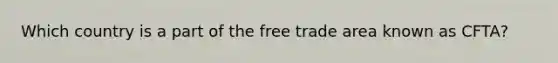 Which country is a part of the free trade area known as CFTA?