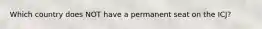 Which country does NOT have a permanent seat on the ICJ?