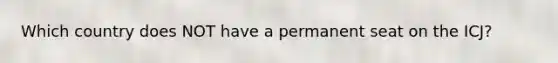 Which country does NOT have a permanent seat on the ICJ?