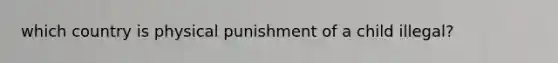 which country is physical punishment of a child illegal?