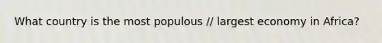 What country is the most populous // largest economy in Africa?