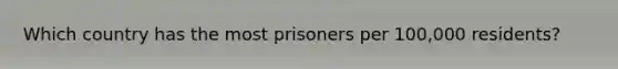 Which country has the most prisoners per 100,000 residents?