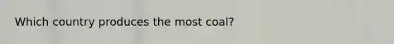 Which country produces the most coal?