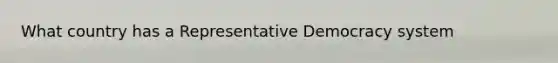 What country has a Representative Democracy system