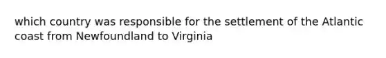 which country was responsible for the settlement of the Atlantic coast from Newfoundland to Virginia