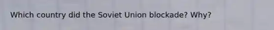 Which country did the Soviet Union blockade? Why?