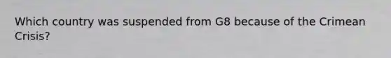 Which country was suspended from G8 because of the Crimean Crisis?