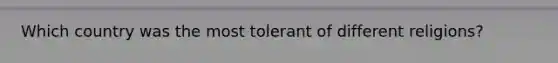 Which country was the most tolerant of different religions?