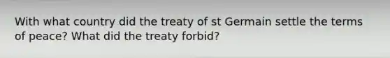 With what country did the treaty of st Germain settle the terms of peace? What did the treaty forbid?