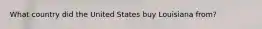 What country did the United States buy Louisiana from?