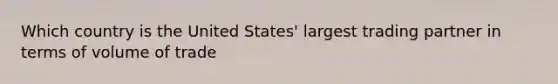 Which country is the United States' largest trading partner in terms of volume of trade