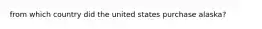 from which country did the united states purchase alaska?