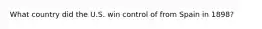 What country did the U.S. win control of from Spain in 1898?