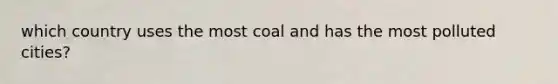 which country uses the most coal and has the most polluted cities?