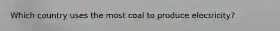 Which country uses the most coal to produce electricity?