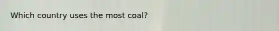 Which country uses the most coal?