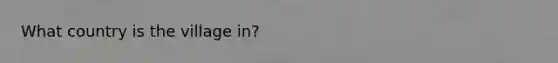 What country is the village in?