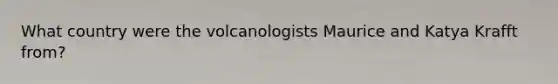 What country were the volcanologists Maurice and Katya Krafft from?