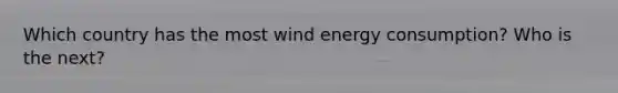 Which country has the most wind energy consumption? Who is the next?