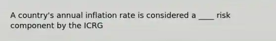 A country's annual inflation rate is considered a ____ risk component by the ICRG