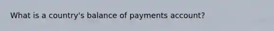 What is a country's balance of payments account?