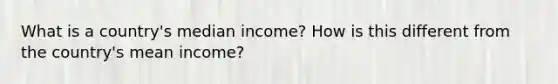 What is a country's median income? How is this different from the country's mean income?