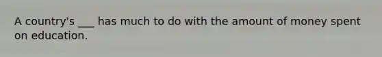 A country's ___ has much to do with the amount of money spent on education.