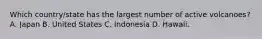 Which country/state has the largest number of active volcanoes? A. Japan B. United States C. Indonesia D. Hawaii.