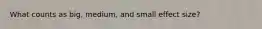 What counts as big, medium, and small effect size?
