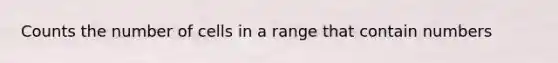 Counts the number of cells in a range that contain numbers