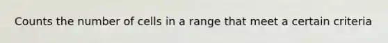 Counts the number of cells in a range that meet a certain criteria