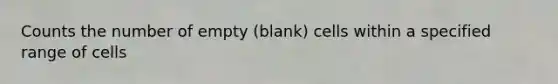 Counts the number of empty (blank) cells within a specified range of cells