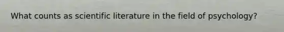 What counts as scientific literature in the field of psychology?