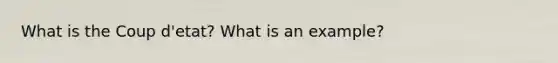 What is the Coup d'etat? What is an example?