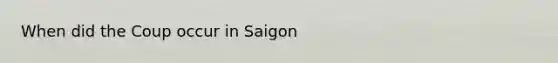 When did the Coup occur in Saigon