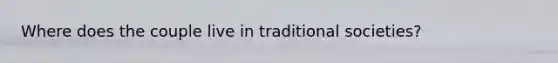 Where does the couple live in traditional societies?